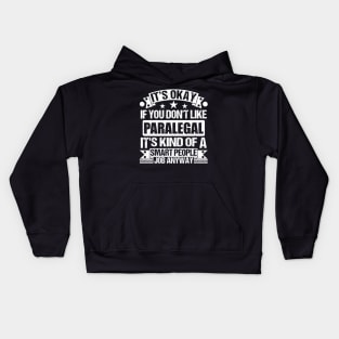 Paralegal lover It's Okay If You Don't Like Paralegal It's Kind Of A Smart People job Anyway Kids Hoodie
